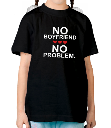 Детская футболка No boyfriend no problem.