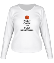 Женская футболка длинный рукав Keep calm and play basketball фото