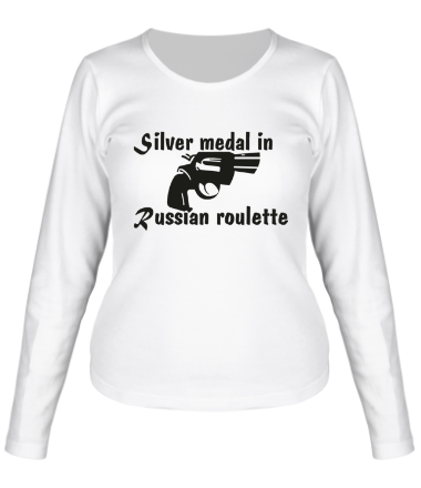 Женская футболка длинный рукав Silver medal in Russian roulette