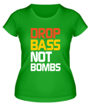 Женская футболка Drop bass not bomb фото