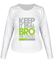 Женская футболка длинный рукав Keep it real bro фото