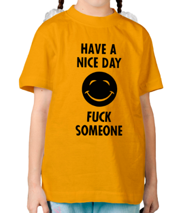 Детская футболка Have a nice day. Fuck someone
