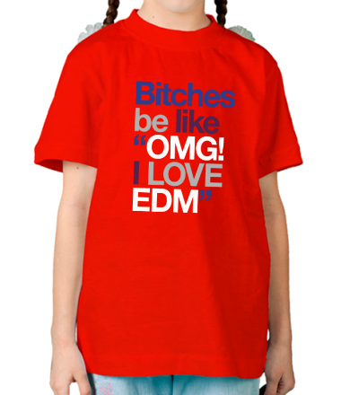 Детская футболка Bitches be like OMG! I love EDM