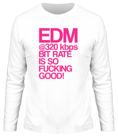 Мужская футболка длинный рукав EDM 320 bps bitrate is so fucking good!