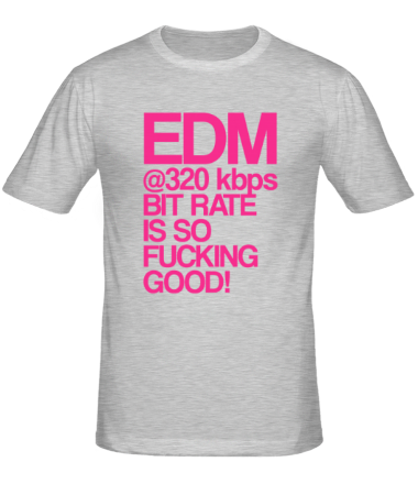 Мужская футболка EDM 320 bps bitrate is so fucking good!
