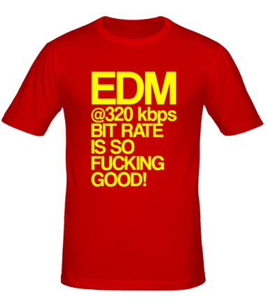 Мужская футболка EDM 320 bps bitrate is so fucking good!
