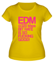 Женская футболка EDM 320 bps bitrate is so fucking good! фото
