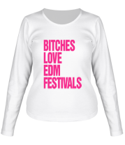 Женская футболка длинный рукав Bitches love EDM festivals фото