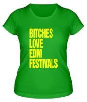 Женская футболка Bitches love EDM festivals фото