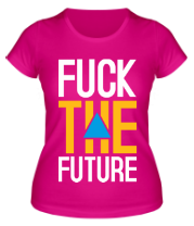 Женская футболка Fuck the Future фото
