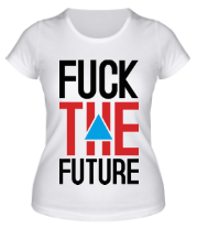 Женская футболка Fuck the Future фото
