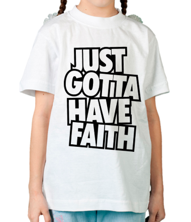 Детская футболка Just Gotta Have Faith