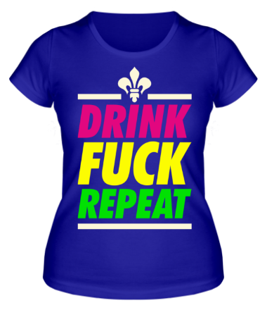 Женская футболка Drink - Fuck - Repeat