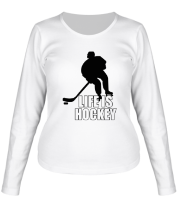 Женская футболка длинный рукав Life is hockey (Хоккей - это жизнь) фото