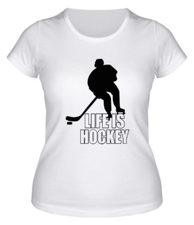 Женская футболка Life is hockey (Хоккей - это жизнь)