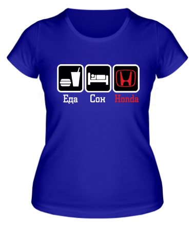 Женская футболка Главное в жизни - еда, сон, honda.