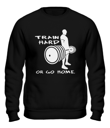 Толстовка без капюшона Train hard or go home