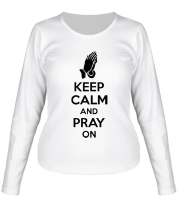Женская футболка длинный рукав Keep calm and pray on