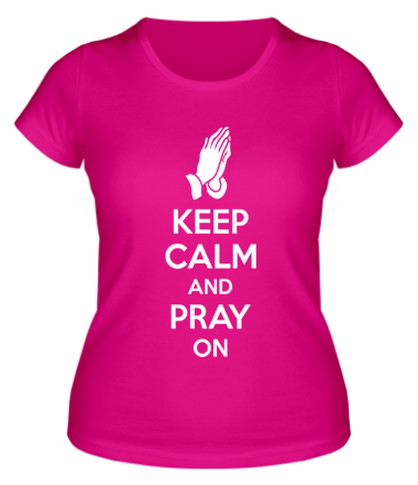 Женская футболка Keep calm and pray on
