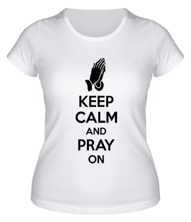 Женская футболка Keep calm and pray on