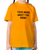 Детская футболка This boobs aren't for noobs фото