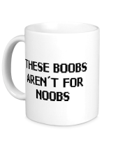 Кружка This boobs aren't for noobs