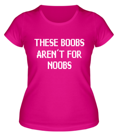 Женская футболка This boobs aren't for noobs
