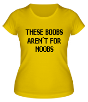 Женская футболка This boobs aren't for noobs фото
