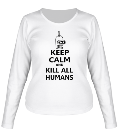 Женская футболка длинный рукав Keep calm and kill all humans