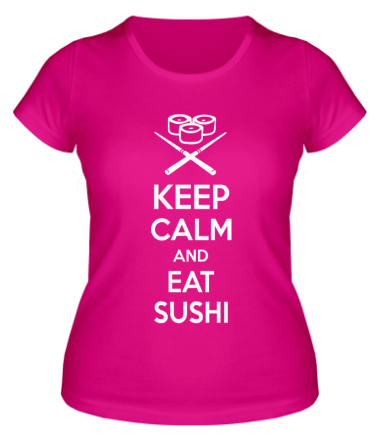 Женская футболка Keep calm and eat sushi