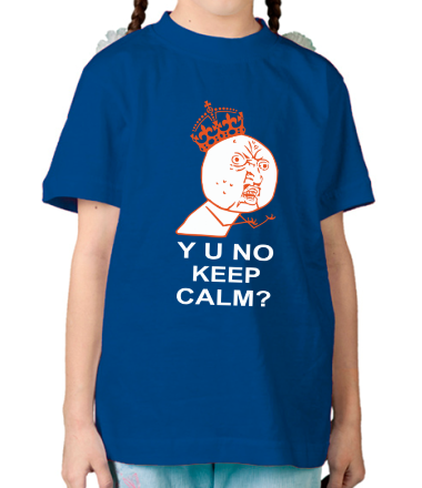 Детская футболка Y u no keep calm?