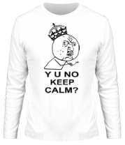 Мужская футболка длинный рукав Y u no keep calm? фото