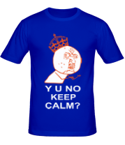 Мужская футболка Y u no keep calm?