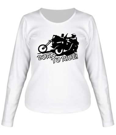 Женская футболка длинный рукав Born to ride (байкеры)
