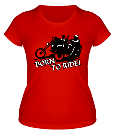 Женская футболка Born to ride (байкеры)