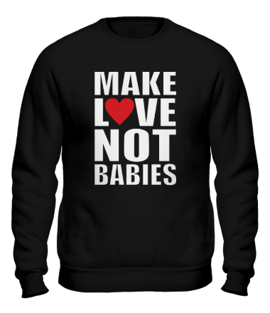 Толстовка без капюшона Make love not babies