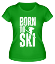 Женская футболка Born to ski фото