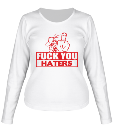 Женская футболка длинный рукав Fuck you haters