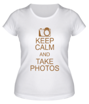 Женская футболка Keep Calm and take photos