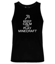 Мужская майка Keep calm and play Minecraft