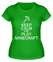 Женская футболка Keep calm and play Minecraft фото