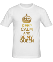 Мужская футболка  Keep calm and be my queen фото