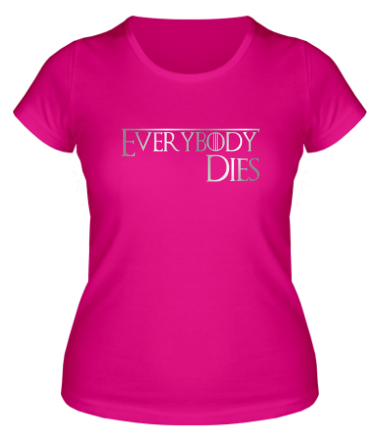 Женская футболка Everybody dies