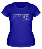 Женская футболка Everybody dies фото