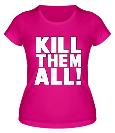 Женская футболка Kill the all