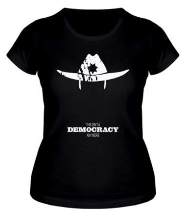 Женская футболка This isn't a DEMOCRACY any more