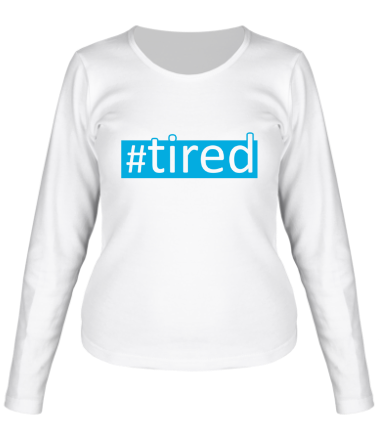 Женская футболка длинный рукав #tired