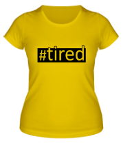 Женская футболка #tired фото
