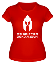 Женская футболка Stop right there, criminal scum!