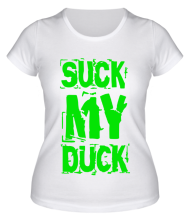 Женская футболка Suck my duck